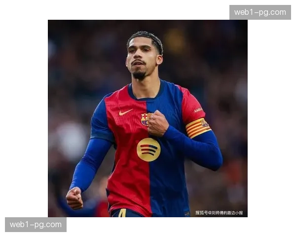 阿劳霍伤情影响出场巴萨中卫出球能力待加强